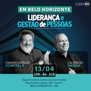 Liderança e Gestão de Pessoas com Cortella e Alfredo Rocha em Belo Horizonte